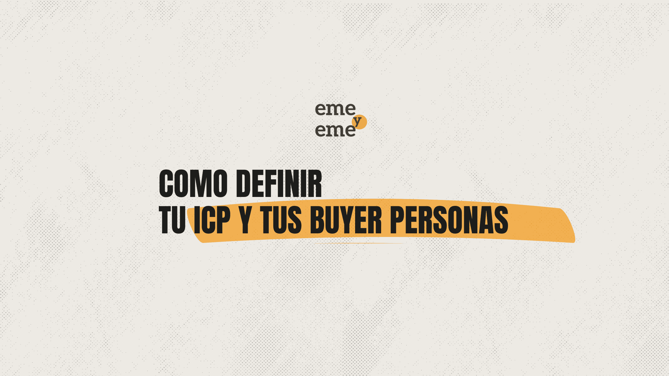 ICP vs Buyer Persona en B2B: ¿Cuál es la diferencia y por qué importa definirlos?